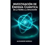 Investigación de Energía Cuántica: De la Teoría a la Aplicación (Sistemas Energéticos y Recursos Futuros)