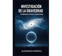 Investigación de la Gravedad: Fundamentos Físicos y Aplicaciones (Ciencias Naturales y Fuerzas Físicas)