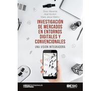 Investigación De Mercados en entornos digitales y convencionales: Una visión integradora (ESIC)