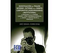 Investigación del fraude interno y externo en el ámbito corporativo (aseguradoras) e institucional: en búsqueda de los porqué, cuándo y cómo (ECONOMIA Y EMPRESA)