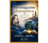 INVESTIGACIÓN DISRUPTIVA: Cómo pensar distinto para innovar en ecosistema diversos