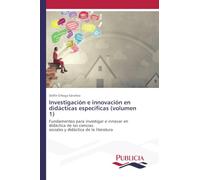 Investigación e innovación en didácticas específicas (volumen 1): Fundamentos para investigar e innovar en didáctica de las cienciassociales y didáctica de la literatura