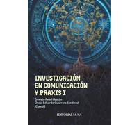 Investigación en Comunicación y Praxis I: Estudios sobre medios digitales, redes sociales, comunicación política y cultura visual en México