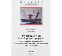 Investigación En Psicología y Logpedia. Introducción A Los Diseños Experimentale: Introducción a los diseños experimentales, cuasi-experimentales y ex post facto: 60 (Manuals de la UAB)
