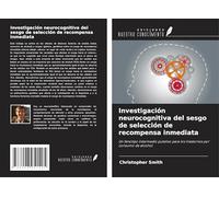 Investigación neurocognitiva del sesgo de selección de recompensa inmediata: Un fenotipo intermedio putativo para los trastornos por consumo de alcohol