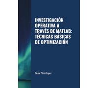 INVESTIGACIÓN OPERATIVA A TRAVÉS DE MATLAB: TÉCNICAS BÁSICAS DE OPTIMIZACIÓN