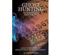 Investigación Paranormal - Ghost Hunting: ¿Como convertirse en investigador de lo paranormal?