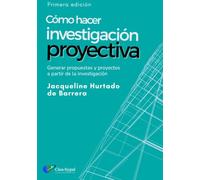 Investigación Proyectiva: Cómo generar propuestas y proyectos científicos a partir de investigaciones - Una guía metodológica