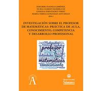 INVESTIGACIÓN SOBRE EL PROFESOR DE MATEMÁTICAS: PRÁCTICA DE AULA, CONOCIMIENTO, COMPETENCIA Y DESARROLLO PROFESIONAL: 271 (Aquilafuente)