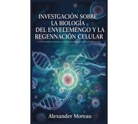 Investigación Sobre la Biología del Envejecimiento y la Regeneración Celular: 4 (Biotecnología y Salud Humana)