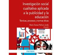 Investigación social cualitativa aplicada a la publicidad y la educación: Técnicas, procesos y normas éticas (Economía y Empresa)