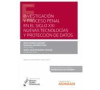 Investigación Y Proceso Penal En El Siglo Xxi: Nuevas Tecnologías Y Pr