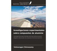 Investigaciones experimentales sobre compuestos de aluminio: Investigaciones experimentales sobre las características de desgaste y mecanizado de compuestos híbridos de aluminio