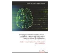 Investigaciones Neuroeducativas, Docentes y Tecnológicas para la Innovación en la Enseñanza: La Convergencia de la Neuroeducación y la Tecnología