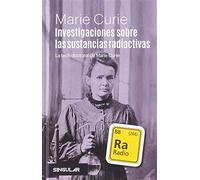 Investigaciones sobre las sustancias radiactivas: La tesis doctoral de Marie Curie (SIN COLECCION)
