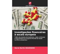 Investigações financeiras à escala europeia: Tráfico de produtos farmacêuticos, redes criminosas e financiamento do Programa Mundial de Saúdena África subsaariana