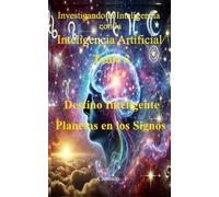 Investigando la Inteligencia con la Inteligencia Artificial Tomo 2: Destino Inteligente y los Planetas en los Signos (Colección de obras de Carneado)