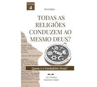 Investigar TODAS AS RELIGIÕESCONDUZEM AO MESMODEUS?: QUEM É O VERDADEIRO DEUS?
