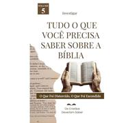 Investigar TUDO O QUE VOCÊ PRECISASABER SOBRE A BÍBLIA: O QUE FOI DISTORCIDO,O QUE FOI ESCONDIDO