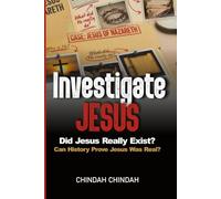 Investigate Jesus: Volume 1: Did Jesus Really Exist? Can History Prove Jesus Was Real? (Investigate Jesus: The Complete Ten-Volume Series)