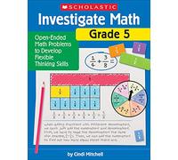 Investigate Math, Grade 5: Open-Ended Math Problems to Develop Flexible Thinking Skills
