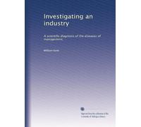 Investigating an industry: A scientific diagnosis of the diseases of management,