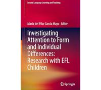 Investigating Attention to Form and Individual Differences:Research with EFL Children (Second Language Learning and Teaching)