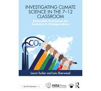 Investigating Climate Science in the 7-12 Classroom: Actionable Curriculum for Tomorrow's Changemakers