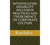 INVESTIGATING DISABILITY INCLUSION PRACTICES AND THEIR IMPACT ON CORPORATE CULTURE
