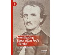 Investigating Edgar Allan Poe's "Eureka": His Theory of Everything