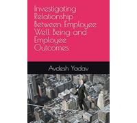 Investigating Relationship Between Employee Well Being and Employee Outcomes