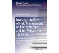 Investigating Role of Field Management on Energy Budgets and Soil Moisture in Tea Fields: The Analysis and An On-site Measurement Established in Pinglin, Taiwan (Springer Theses)