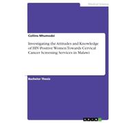 Investigating the Attitudes and Knowledge of HIV-Positive Women Towards Cervical Cancer Screening Services in Malawi