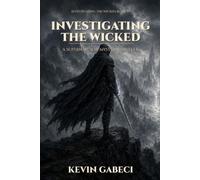 Investigating the Wicked: A Dark Fantasy Monster Hunter Novel (Investigating the Wicked, Book 4)