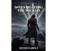 Investigating the Wicked: A Dark Fantasy Monster Hunter Novel (Investigating the Wicked, Book 5)