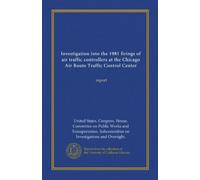 Investigation into the 1981 firings of air traffic controllers at the Chicago Air Route Traffic Control Center: report