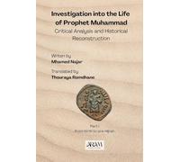 Investigation into the Life of Prophet Muhammad: Critical Analysis and Historical Reconstruction