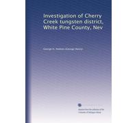 Investigation of Cherry Creek tungsten district, White Pine County, Nev