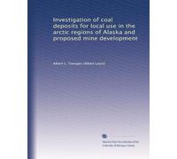 Investigation of coal deposits for local use in the arctic regions of Alaska and proposed mine development
