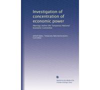 Investigation of concentration of economic power: Hearings before the Temporary National Economic Committee: Volume 4