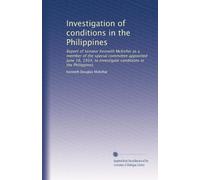 Investigation of conditions in the Philippines: Report of Senator Kenneth McKeller as a member of the special committee appointed June 16, 1934, to investigate conditions in the Philippines