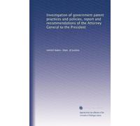 Investigation of government patent practices and policies, report and recommendations of the Attorney General to the President: Volume 1