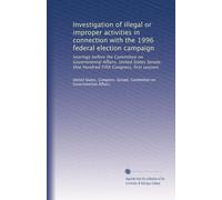 Investigation of illegal or improper activities in connection with the 1996 federal election campaign: hearings before the Committee on Governmental ... Fifth Congress, first session: Volume 28