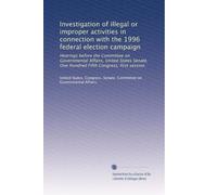 Investigation of illegal or improper activities in connection with the 1996 federal election campaign: Hearings before the Committee on Governmental ... Fifth Congress, first session: Volume 7