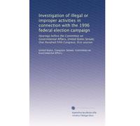 Investigation of illegal or improper activities in connection with the 1996 federal election campaign: Hearings before the Committee on Governmental ... Fifth Congress, first session: Volume 5