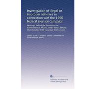 Investigation of illegal or improper activities in connection with the 1996 federal election campaign: Hearings before the Committee on Governmental ... Fifth Congress, first session: Volume 8