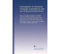 Investigation of senatorial campaign expenditures and use of governmental funds: Report of the Special committee to investigate senatorial campaign ... resolution no. 290, Seventy-fifth Congress