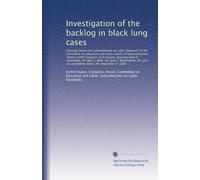 Investigation of the backlog in black lung cases: Hearings before the Subcommittee on Labor Standards of the Committee on Education and Labor, House ... VA, June 7; Washington, DC, July 11; and...