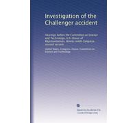 Investigation of the Challenger accident: Hearings before the Committee on Science and Technology, U.S. House of Representatives, Ninety-ninth Congress, second session