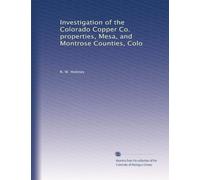 Investigation of the Colorado Copper Co. properties, Mesa, and Montrose Counties, Colo